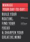 [99u 01] • Manage Your Day-To-Day · Build Your Routine, Find Your Focus, and Sharpen Your Creative Mind